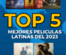 TOP 5 MEJORES PELÍCULAS LATINOAMERICANAS DEL 2023